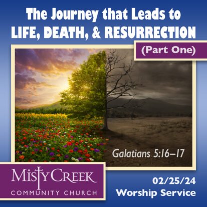 “The Journey that Leads to Life, Death, and Resurrection” (Part 1) – 2/25/24 Worship Service