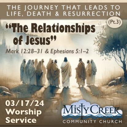“The Relationships of Jesus” | The Journey that Leads to Life, Death & Resurrection (Pt3) – 3/17/24 Worship Service
