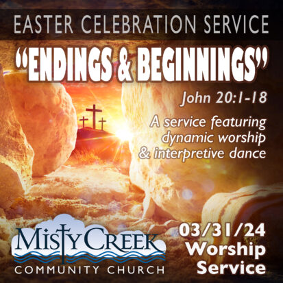 “Endings & Beginnings” – 3/31/24 Easter Celebration Service