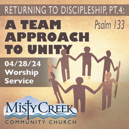 “A Team Approach to Unity” (Returning to Discipleship, pt.4) – 4/28/24 Worship Service
