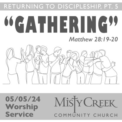 “Gathering” (Returning to Discipleship, pt.5) – 5/5/24 Worship Service