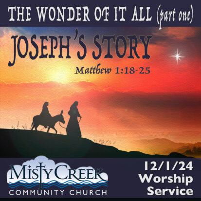 “Joseph’s Story” (The Wonder of It All, Part One) – 12/01/24 Service