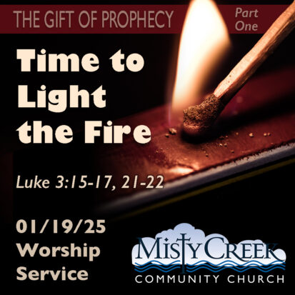 “Time to Light the Fire” (The Gift of Prophecy, pt.1) – 1/19/24 Service