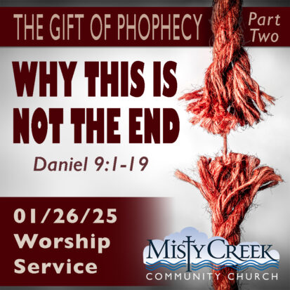 “Why This Is Not The End” (The Gift of Prophecy, pt.2) – 01/26/25 Service