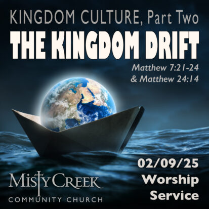 “The Kingdom Drift” (Kingdom Culture, Pt. 2) – 2/9/25 Worship Service