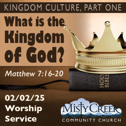 “What is the Kingdom of God?” (Kingdom Culture, pt.1) – 2/2/25 Service