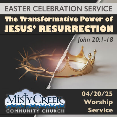 “The Transformative Power of Jesus’ Resurrection” – 4/20/25 Easter Celebration Service