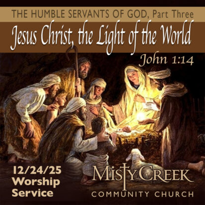 “Jesus Christ, the Light of the World” (The Humble Servants of God, pt. 3) – 12/24/25 Service