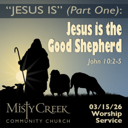 “Jesus Is, Pt. 1: ‘Jesus is the Good Shepherd'” – 03/15/26 Worship Service