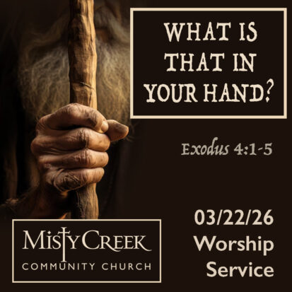 “What Is That In Your Hand?” – 03/22/26 Worship Service