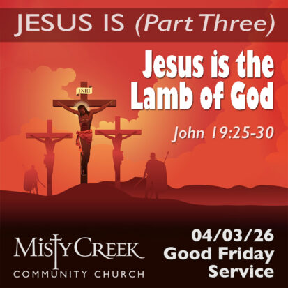 “Jesus is the Lamb of God” (Jesus Is, Part 3) – 04/03/26 Good Friday Service
