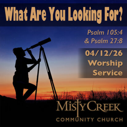“What Are You Looking For?” – 04/12/26 Worship Service