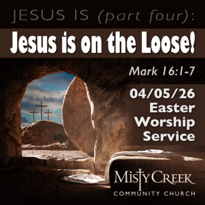 “Jesus is on the Loose!” (Jesus Is, pt. 4) – 04/05/26 Easter Service