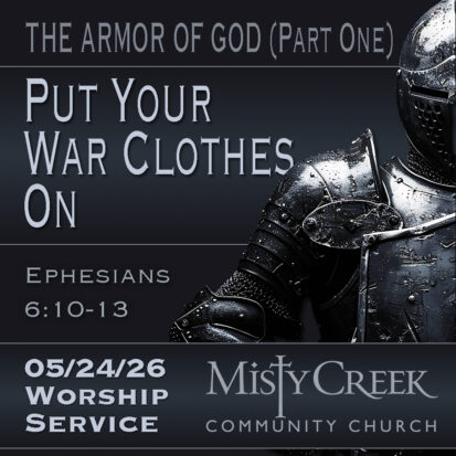 “Put Your War Clothes On” (The Armor of God, Part One) – 05/24/26 Service