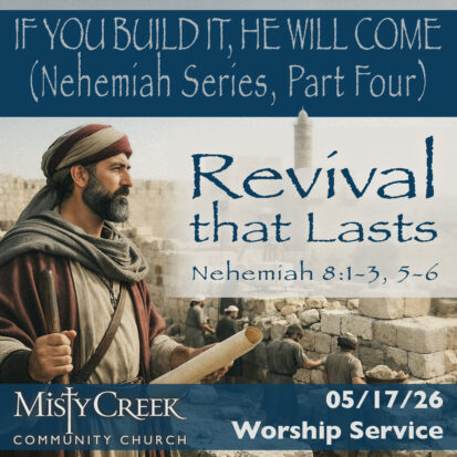 “Revival that Lasts” (Nehemiah Series, Part 4) – 05/17/26 Worship Service