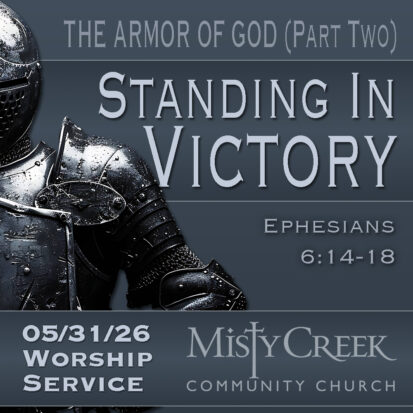“Standing in Victory” (The Armor of God, Part Two) – 5/31/26 Worship Service