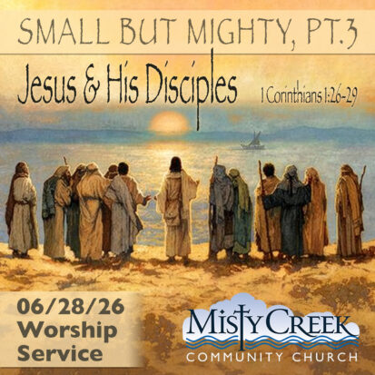 “Jesus & His Disciples” (Small But Mighty, Pt.3) – 06/28/26 Service