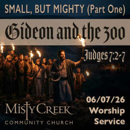 Small, But Mighty, Part One: “Gideon and the 300” – 06/07/26 Service