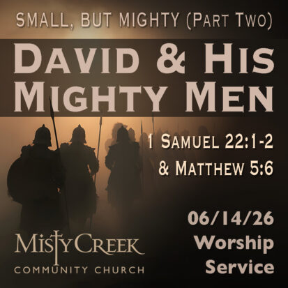 “David & His Mighty Men” (Small, But Mighty – pt.2) – 06/14/26 Worship Service