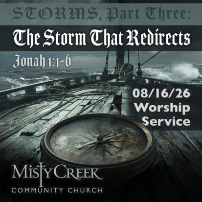 “The Storm That Redirects” (Storms, Pt. 3) – 08/16/26 Worship Service