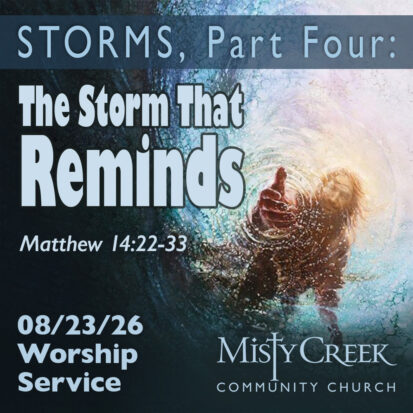 “The Storm That Reminds” (Storms, Part Four) – 08/23/26 Worship Service