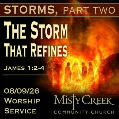 “Storms Part 2: The Storm That Refines” – 08/09/26 Worship Service