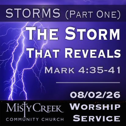 “The Storm That Reveals” (Storms, Pt. 1) – 08/02/26 Worship Service