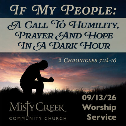 “If My People: A Call to Humility, Prayer and Hope in a Dark Hour” – 09/13/26 Worship Service