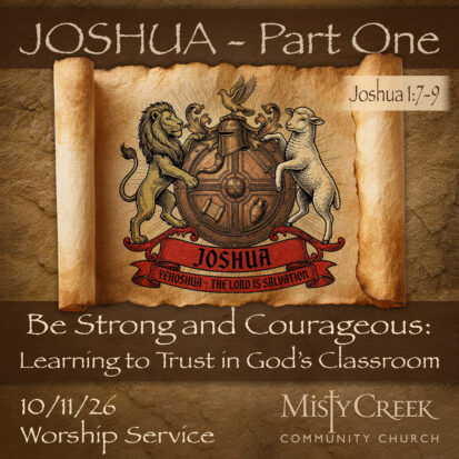 “Be Strong and Courageous, Learning to Trust in God’s Classroom” (Joshua, Pt.1) – 10/11/26 Service
