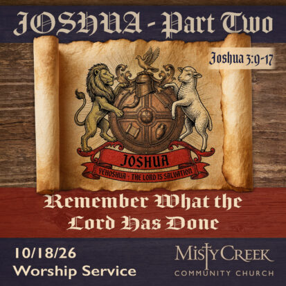 “Remember What the Lord Has Done” (Joshua, Pt. 2) – 10/18/26 Service